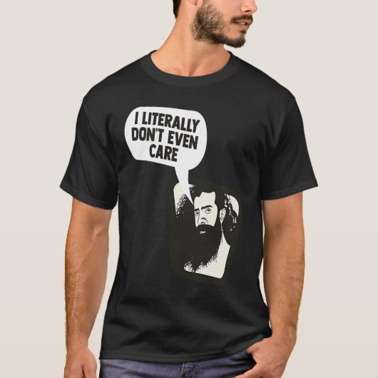 I Literally Don't Even Care Funny Saying T-shirt (Voorkant)