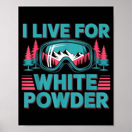 I Live For White Wder Ski Goggles Snowboard Art  Poster (Voorkant)
