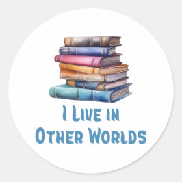 I Live in Other Worlds - Book Lover Ronde Sticker