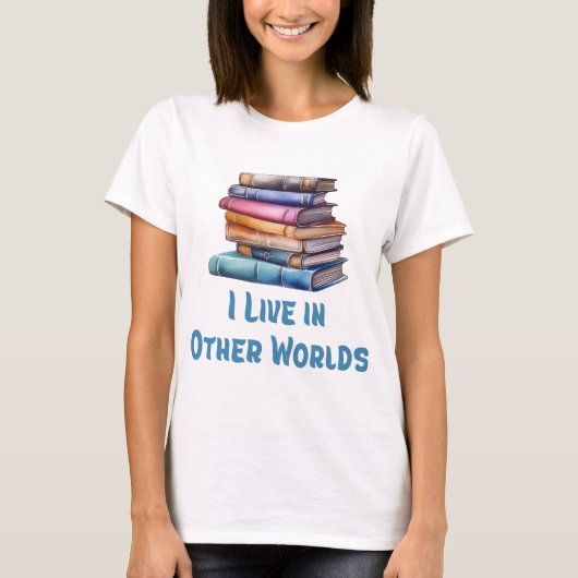 I Live in Other Worlds - Book Lover T-shirt (Voorkant)