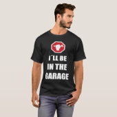 I´ll be in the garage Car Mechanic T-shirt (Voorkant volledig)
