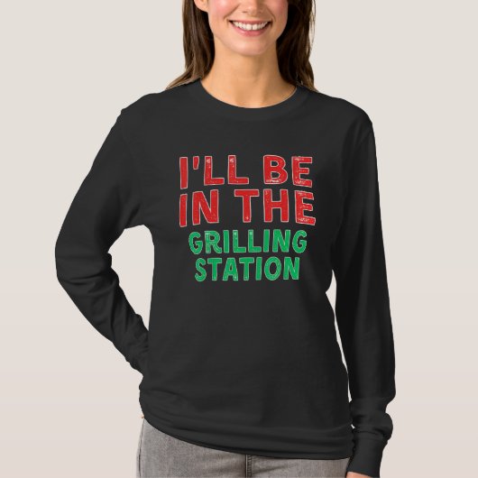 I ll Be In The Grilling Station Barbecuing X Mas T-shirt (Voorkant)