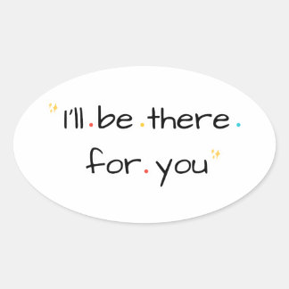 I’ll Be There for You – Soft Quote Design Ovale Sticker