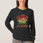 I ll Bee In My Office Fun Beekeeper Beekeeping Hon T-shirt (Voorkant)