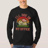 I ll Bee In My Office Fun Beekeeper Beekeeping Hon T-shirt (Voorkant)