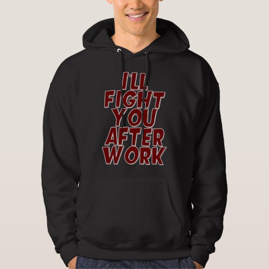 I ll Fight You After Work Hoodie (Voorkant)