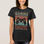 I ll Just Be Gaming Until This Whole Pandemic Thin T-shirt (Voorkant)