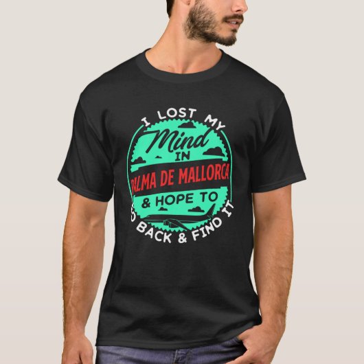 I Lost My Mind In Palma de Mallorca Real Travel Fa T-shirt (Voorkant)