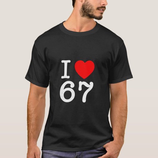 I Love 67 67 Six Seven Meme  T-shirt (Voorkant)