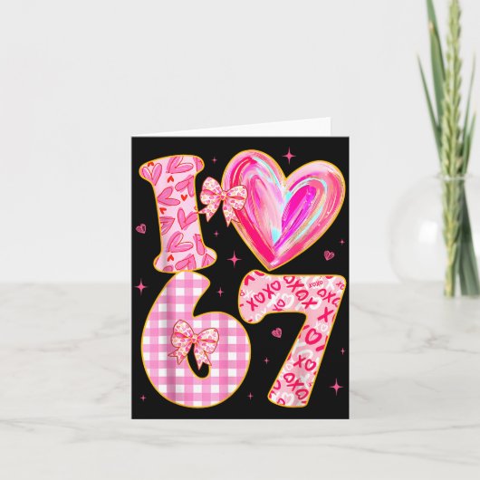 I Love 67 Valentine’s Day 67 Meme 6 7 Valentine He Kaart (Voorkant)