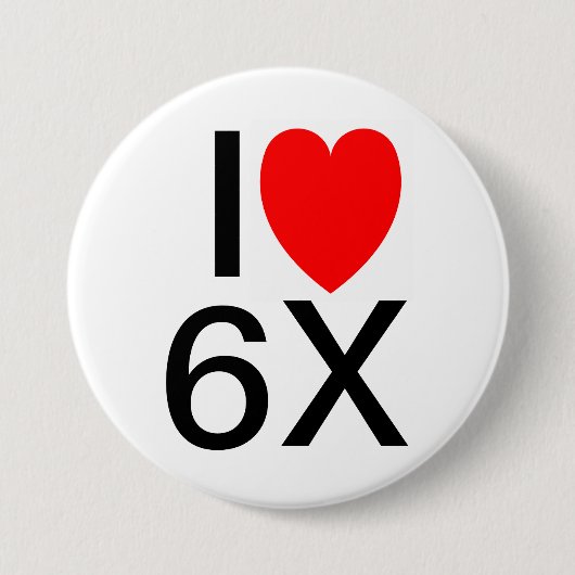 "I LOVE 6X" Grappige slogan badge/button Ronde Button 7,6 Cm (Voorkant)