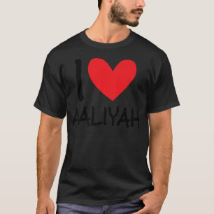 I Love Aaliyah Name Personalized Girl Woman BFF fo T-shirt
