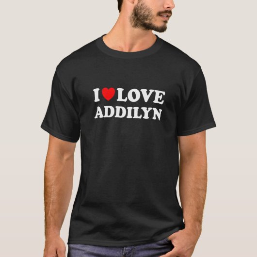 I Love Addilyn I Heart Addilyn T-shirt (Voorkant)