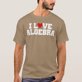 I Love Algebra Math Student Teacher Gift Shirt Men