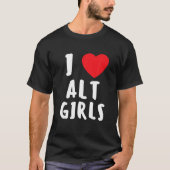 I Love Alt Girls I Heart Alternative Girls T-shirt (Voorkant)