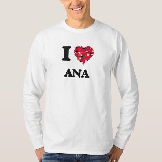 I Love Ana T-shirt (Voorkant)