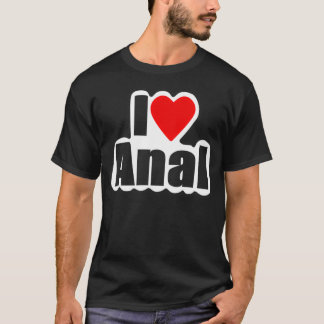 I Love Anal Design4You T-shirt