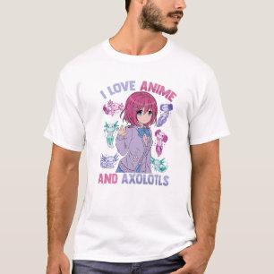 I Love Anime and Axolotls - Kawaii otaku - Cute Ma T-shirt