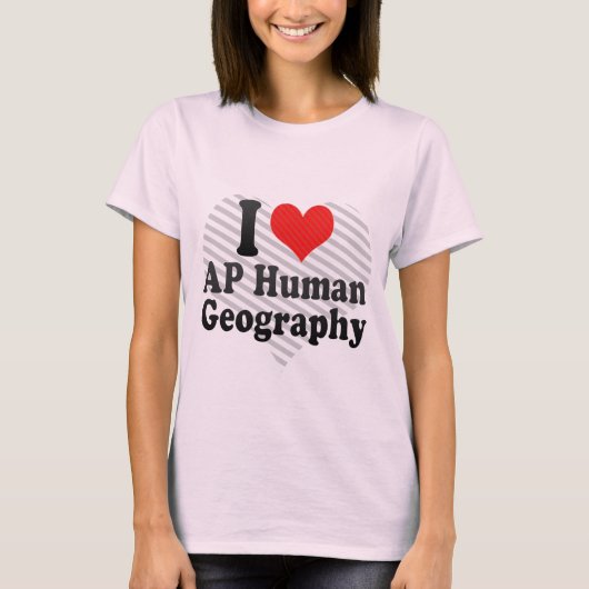 I Love AP Human Geography T-shirt (Voorkant)