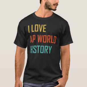 I Love AP World Geschiedenis examen T-shirt