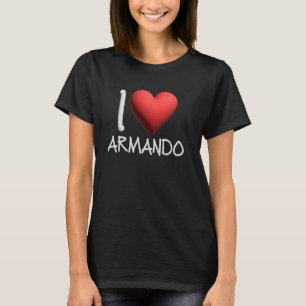 I Love Armando Name Persoonlijke Mannen Guy BFF Fr T-shirt