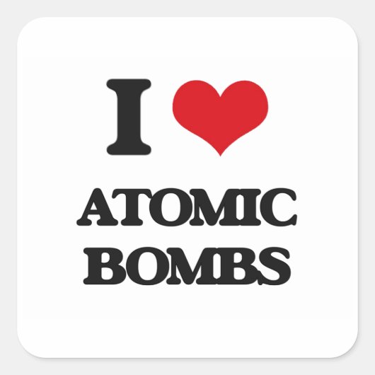 I Love Atomic Bombs Vierkante Sticker (Voorkant)