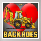 I Love Backhoes Poster Print (Voorkant)
