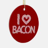 I Love Bacon Ceramic Ornament (Rechts)