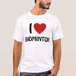 I love Badminton T-shirt