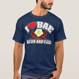 I Love BAE, Bacon and Eggs T-shirt