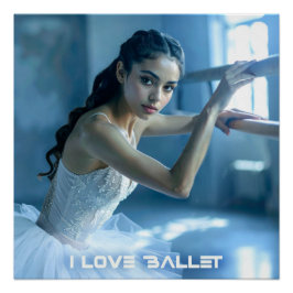 I LOVE BALLET - BALLET & DANCE PERFECT POSTER