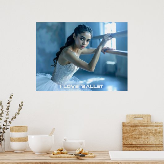 I LOVE BALLET - BALLET & DANCE POSTER (Keuken)