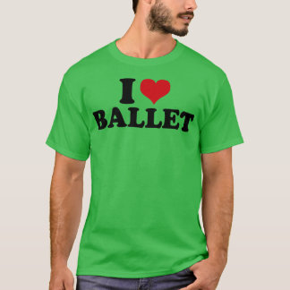 I Love Ballet T-shirt