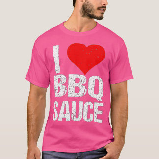 I Love Barbecue Sauce Funny BBQ Sauce Lover T-shirt