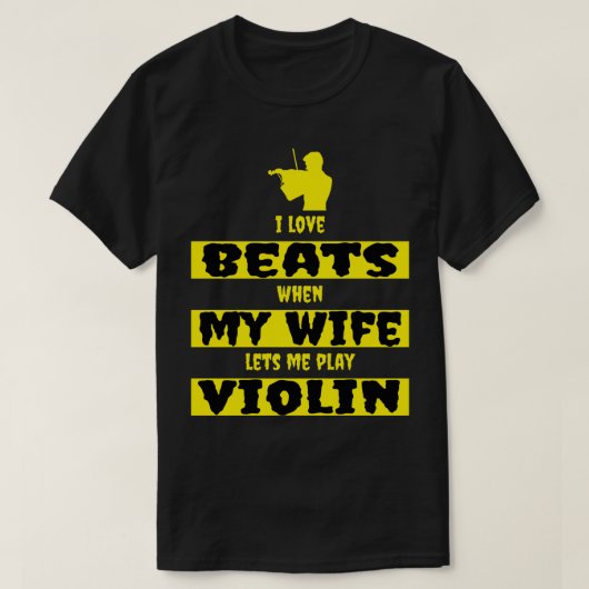 i love beats when my wife lets me play violin t-shirt (Design voorkant)
