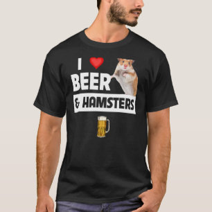 I Love Beer and Hamsters Cage Wheel Drink Anima T-shirt