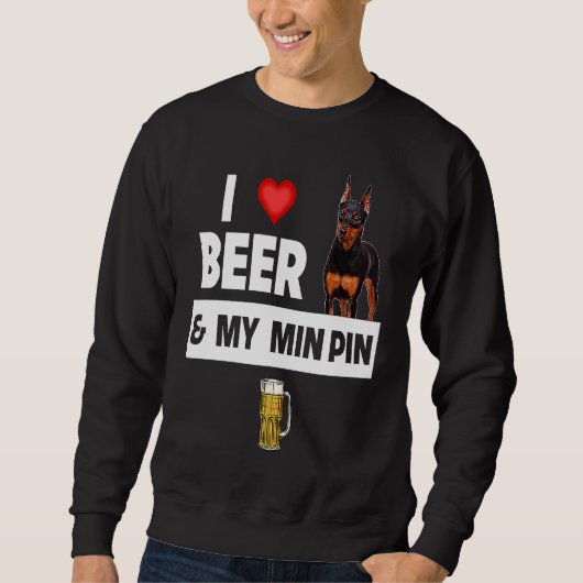 I Love Beer and My Min Pin Miniature Pinscher Drin Trui (Voorkant)