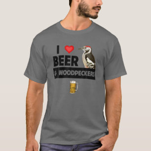 I Love Beer and Woodpeckers Sapsucker Bird Watchin T-shirt