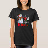 I Love Being A Teacher Snowman Christmas Teacher X T-shirt (Voorkant)