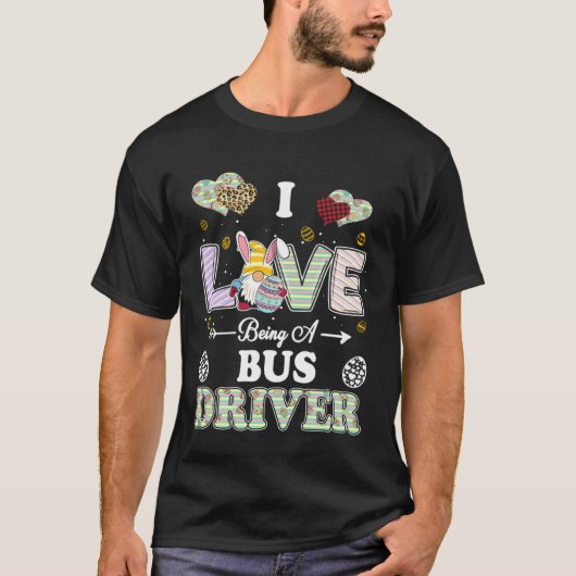 I Love Being Bus Driver Easter Day Teacher T-shirt (Voorkant)