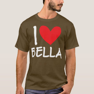 I Love Bella Name Personalized Girl Woman Bff Frie T-shirt