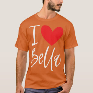 I Love Bella Name Personalized Girl Woman Bff Frie T-shirt