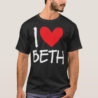 I Love Beth Name Personalized Girl Woman BFF Frien T-shirt