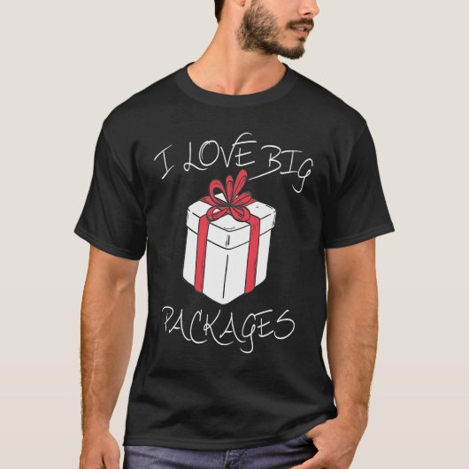 I love big packages Funny Christmas dirty humor fo T-shirt (Voorkant)
