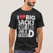 I Love Big Sacks Tight Ends And Strong D  Football T-shirt (Voorkant)