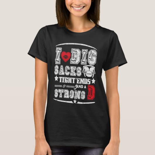 I Love Big Sacks Tight Ends And Strong D Funny Foo T-shirt (Voorkant)