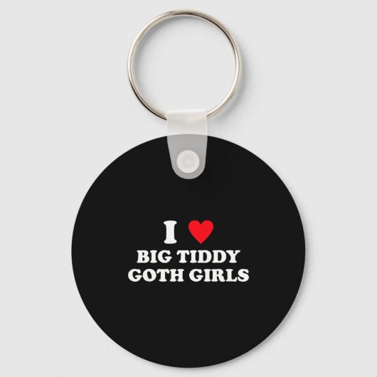 I Love Big Tiddy Goth Girls Funny Quote Humor  Sleutelhanger (Voorkant)