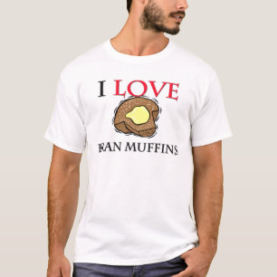 I Love Bran Muffins T-shirt