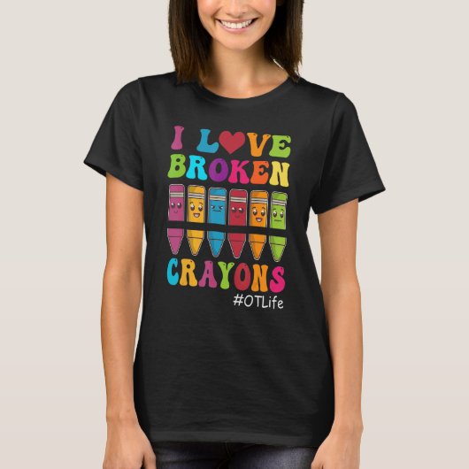 I Love Broken Crayons OT Life Occupational Therapi T-shirt (Voorkant)