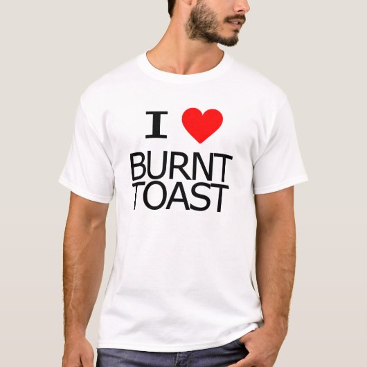 I Love Burnt Toast T-shirt (Voorkant)